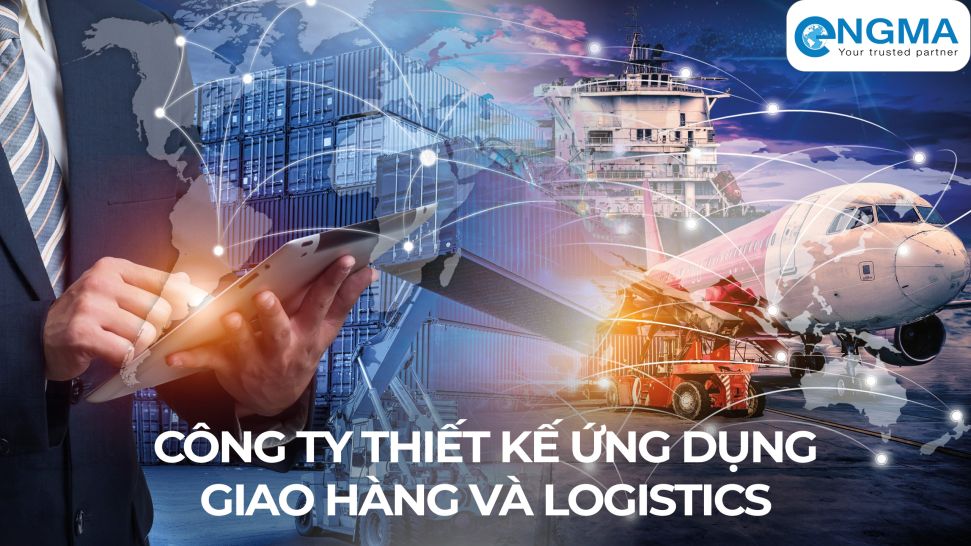 Công ty thiết kế ứng dụng giao hàng và logistics: Giải pháp số hóa chuỗi cung ứng và tối ưu hóa chi phí vận chuyển