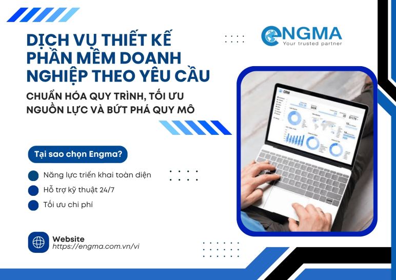 Dịch vụ thiết kế phần mềm doanh nghiệp theo yêu cầu: Chuẩn hóa quy trình, tối ưu nguồn lực và bứt phá quy mô
