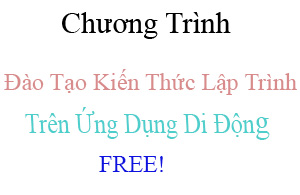 CHƯƠNG TRÌNH ĐÀO TẠO KIẾN THỨC LẬP TRÌNH TRÊN ỨNG DỤNG DI ĐỘNG MIỄN PHÍ