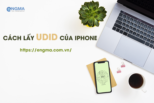 Hướng Dẫn Chi Tiết Cách Lấy UDID Của Thiết Bị IPhone Mới Nhất