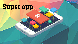 TĂNG HẠNG DOANH NGHIỆP NHỜ PHÁT TRIỂN SUPER APP