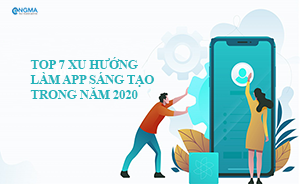 Top 7 Xu Hướng Làm App Sáng Tạo Trong Năm 2020