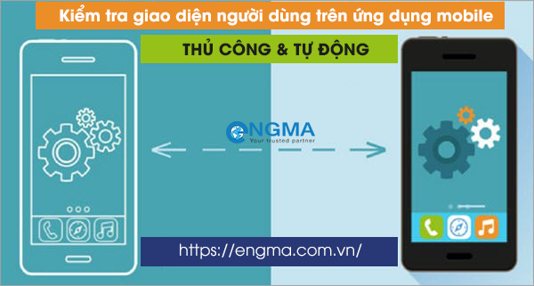Kiểm tra giao diện ứng dụng mobile android và ios Kiểm tra giao diện ứng dụng mobile android và ios