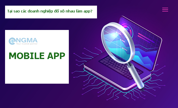 Tại sao các doanh nghiệp đổ xô nhau làm app? Tại sao các doanh nghiệp đổ xô nhau làm app?