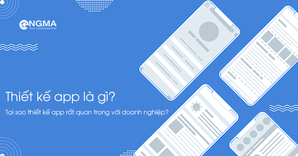 Thiết kế app là gì? Tại sao thiết kế app rất quan trọng với doanh nghiệp? Thiết kế app là gì? Tại sao thiết kế app rất quan trọng với doanh nghiệp?